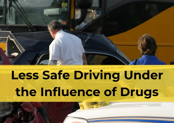 Less Safe Driving Under the Influence of  Drugs